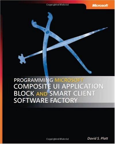 Programming Microsoft Composite UI Application Block and Smart Client Software Factory (Pro-Best Practices) 1st Edition
