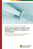 Uma perspectiva lúdica da Álgebra Linear no plano e no espaço 3639698592 Book Cover