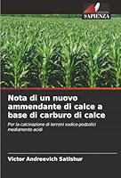 Nota di un nuovo ammendante di calce a base di carburo di calce: Per la calcinazione di terreni sodico-podzolici mediamente acidi (Italian Edition) 6206808130 Book Cover