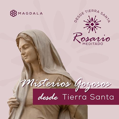 Misterios Gozosos | Lunes y s&aacute;bado | Rosario Meditado desde Tierra Santa | Magdala