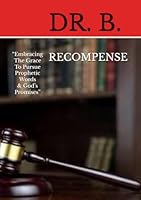 RECOMPENSE: “Embracing The Grace To Pursue Prophetic Words & God’s Promises” B0F67QFNL7 Book Cover