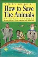 A Kid's Guide to How to Save the Animals 0380766515 Book Cover