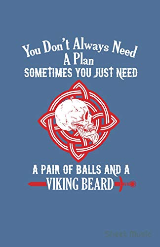 You Don't Always Need A Plan Sometimes You Just Need A Pair of Balls And A Viking Beard Sheet Music