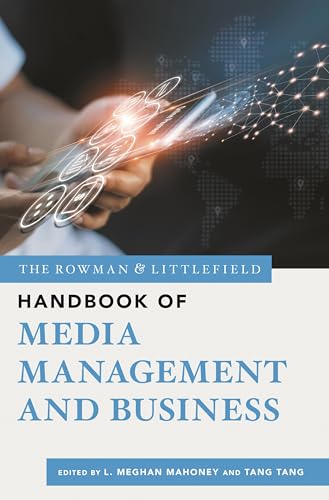 The Rowman & Littlefield Handbook of Media Management and Business (Bloomsbury Handbooks, 10)