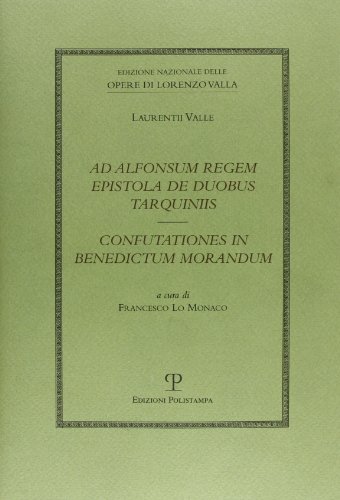 Ad Alfonsum Regem Epistola De Duobus Tarquiniis-Confutationes In Benedictum Morandum Ad Alfonsum Regem Epistola De Duobus Tarquiniis-Confutationes In Benedictum Morandum