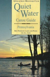 Quiet Water Canoe Guide: Pennsylvania : Best Paddling Lakes and Ponds for All Ages