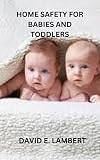 HOME SAFETY FOR BABIES AND TODDLERS (English Edition)