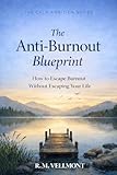 The Anti-Burnout Blueprint: How to Escape Burnout Without Escaping Your Life (The Quiet Career Reset Book 6)
