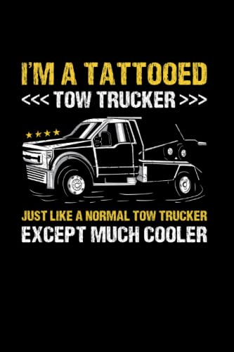 I'm A Tattooed Tow Trucker Operator: College Ruled Journal Or Notebook (6X9 Inches) With 120 Pages -  Independently published