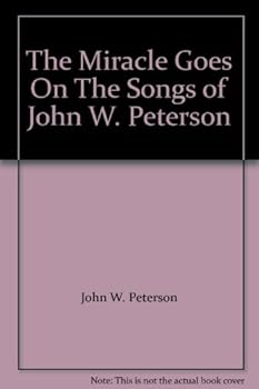Paperback The Miracle Goes On The Songs of John W. Peterson Book