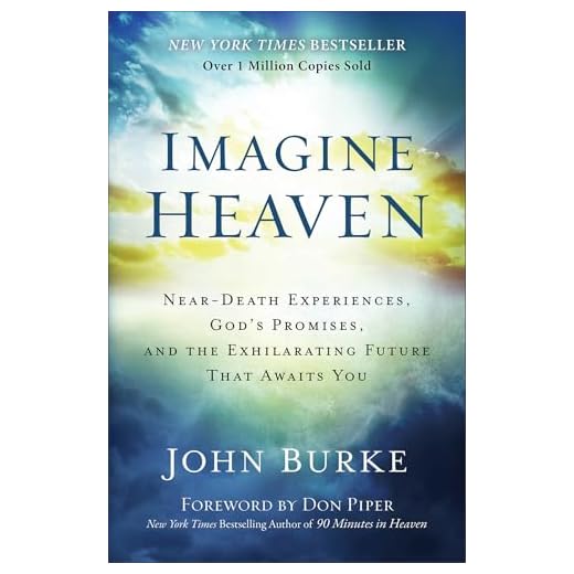 Imagine Heaven: Near-Death Experiences, God's Promises, and the Exhilarating Future That Awaits You – A Spiritual Exploration of Life, Purpose, and Eternal Hope in the Face of Death and Grief