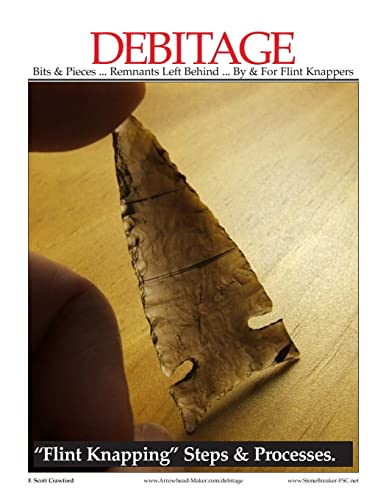 DEBITAGE ~ Bits & Pieces ... Remnants Left Behind ... By & For Flint Knappers: "Flint Knapping" Steps & Processes