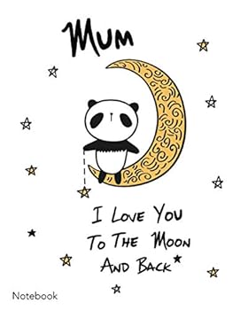 MUM - I Love You To The Moon And Back - Notebook: A Beautiful Clever 100 Page Notebook Featuring, Doodle Space and Optional To Do Lists… Journal, Notebook, Planner