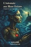 L'Automate aux Bleus Océans: À l'ombre des vagues, l'âme cherche son phare