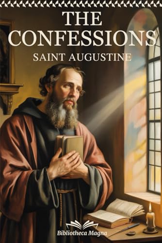 St. Augustine Scripture: THE CONFESSIONS of Saint Augustine - Complete Edition with Chapter Summaries, Concept Maps and Illustrations