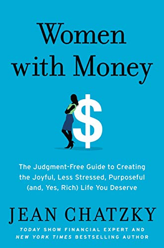 Women with Money: The Judgment-Free Guide to Creating the Joyful, Less Stressed, Purposeful (and, Yes, Rich) Life You Deserve Women with Money: The Judgment-Free Guide to Creating the Joyful, Less Stressed, Purposeful (and, Yes, Rich) Life You Deserve