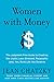 Women with Money: The Judgment-Free Guide to Creating the Joyful, Less Stressed, Purposeful (and, Yes, Rich) Life You Deserve