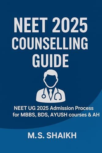 NEET 2025 COUNSELLING GUIDE: NEET UG 2025 Admission Process for MBBS,BDS,AYUSH courses BAMS, BHMS, BUMS & BVSc & AH (Veterinary) (NEET COUNSELLING GUIDE Book 1)