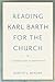 Reading Karl Barth for the Church: A Guide and Companion
