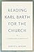 Reading Karl Barth for the Church: A Guide and Companion