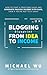 Blogging Blueprint from Idea to Income: How to Start a Profitable Blog and Generate Passive Income with Ease, Even If You're Not Tech-Savvy