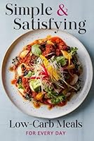 Simple & Satisfying: Low-Carb Meals for Every Day B0F66G8R2W Book Cover