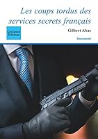 Les coups tordus des services secrets français (French Edition) 2849932159 Book Cover