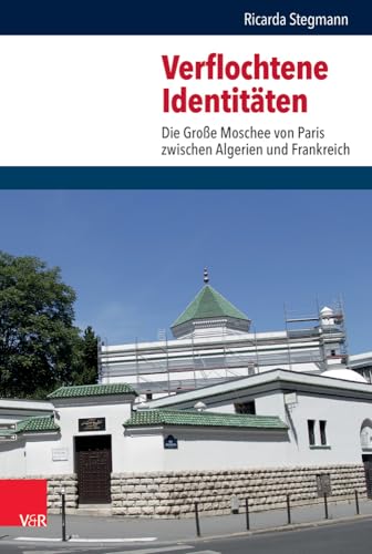 Verflochtene Identitaten: Die Grosse Moschee Von Paris Zwischen Algerien Und Frankreich (Critical Studies in Religion / Religionswissenschaft) (German Edition)
