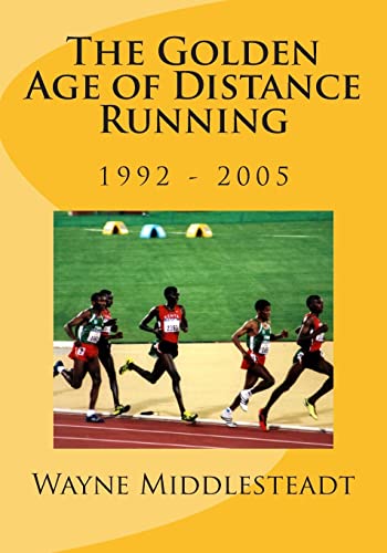 The Golden Age of Distance Running: 1992 - 2005 1506174833 Book Cover