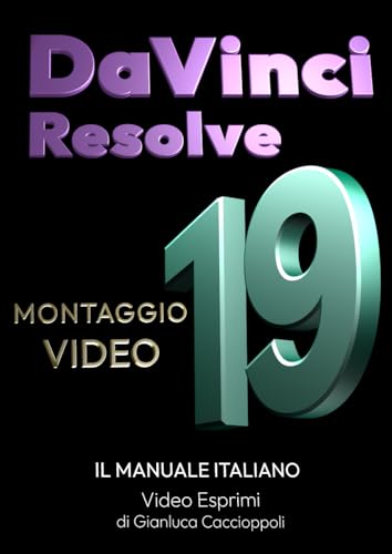  DaVinci Resolve 19 - Montaggio Video: Il Manuale Italiano