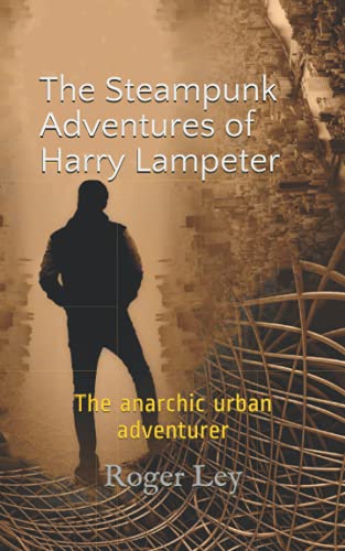 The Steampunk Adventures of Harry Lampeter: The anarchic urban adventurer: 2 (Harry Lampeter and the Return to Steam) steampunk buy now online