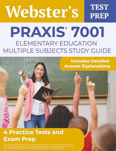 Praxis 7001 Elementary Education Multiple Subjects Study Guide: 4 Practice Tests and Exam Prep: [Includes Detailed Answer Explanations]