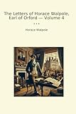  The Letters of Horace Walpole, Earl of Orford — Volume 4 (Classic Books)