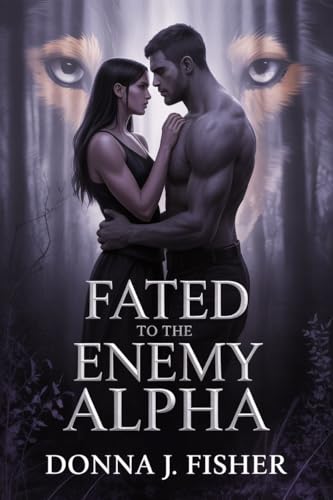 FATED TO MY ENEMY ALPHA: A DARK AND STEAMY ROMANCE WITH POSSESIVE ALPHA MATE