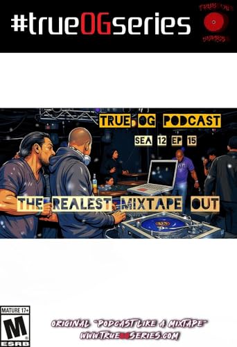 THE REALEST MIXTAPE OUT #trueOGseries Season 12, Episode 15