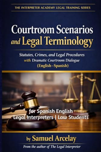 Courtroom Scenarios and Legal Terminology: Statutes, Crimes, and Legal Procedures with Dramatic Courtroom Dialogue (English Spanish)