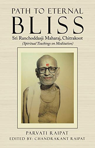 Path to Eternal Bliss: Sri Ranchoddasji Maharaj, Chitrakoot (Spiritual Teachings on Meditation)