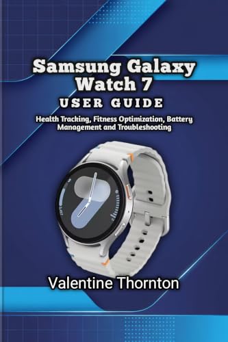 Samsung Galaxy Watch 7 User Guide: Health Tracking, Fitness Optimization, Battery Management and Troubleshooting
