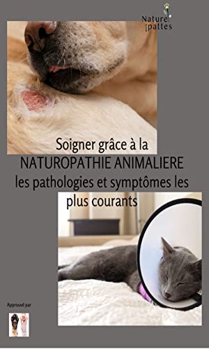 livre Soigner grâce à la NATUROPATHIE ANIMALIERE les pathologies et symptômes les plus courants