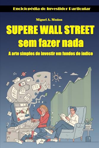 Supere Wall Street sem fazer nada: A arte simples de investir em ...
