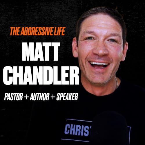 Why Men Need Man Camp (and More) with Matt Chandler