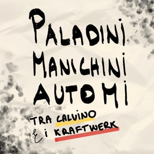 Paladini, manichini e automi. Tra Italo Calvino e i Kraftwerk