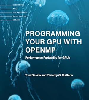 Programming Your GPU with OpenMP: Performance Portability for GPUs (Scientific and Engineering Computation)