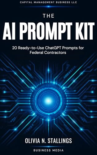The AI Prompt Kit: Proposal Writing for Federal Contractors: Winning AI Prompt Strategies for Faster, Smarter Federal Proposal Writing (The AI Prompt Kit Series)