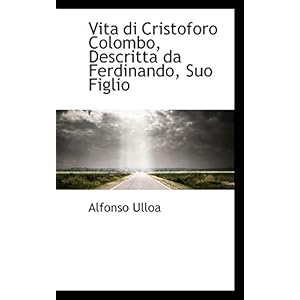 Vita Di Cristoforo Colombo, Descritta Da Ferdinando, Suo Figlio