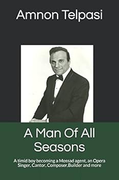 Paperback A Man Of All Seasons: A timid boy becoming a Mossad agent, an Opera singer, Cantor, Composer, Builder and more. (none) Book