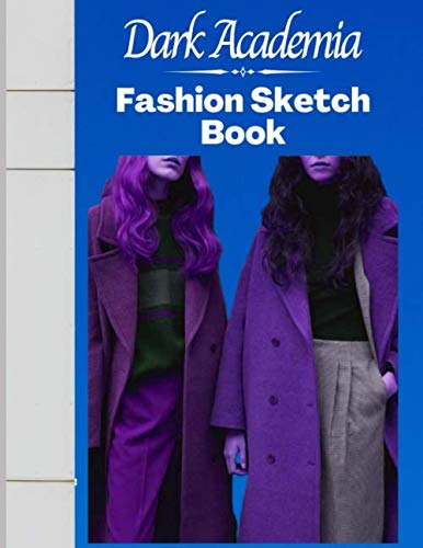 Dark Academia Fashion Sketchbook: Fashion Figure Template Book: Classic Literature Aesthetic Novelty Gifts Sketchbook for Fashion Designers and ... Design Ideas And Build Your Portfolio Fast