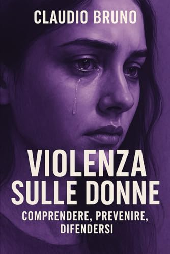 VIOLENZA SULLE DONNE: Comprendere, Prevenire, Difendersi