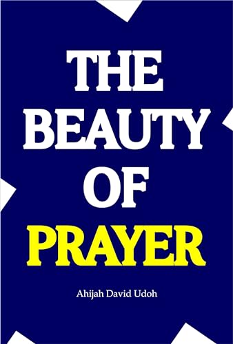 The Beauty of Prayer: Discovering the Transformative Power of a