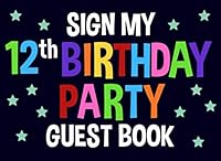 Sign My 12th Birthday Party Guest Book: Blue Birthday Activity and Keepsake Guest Book for 12 Year Old Party Supplies 179868649X Book Cover